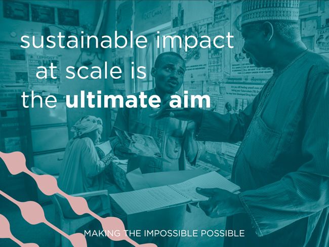 sustainable impact at scale is the ultimate aim - MAKING THE IMPOSSIBLE POSSIBLE